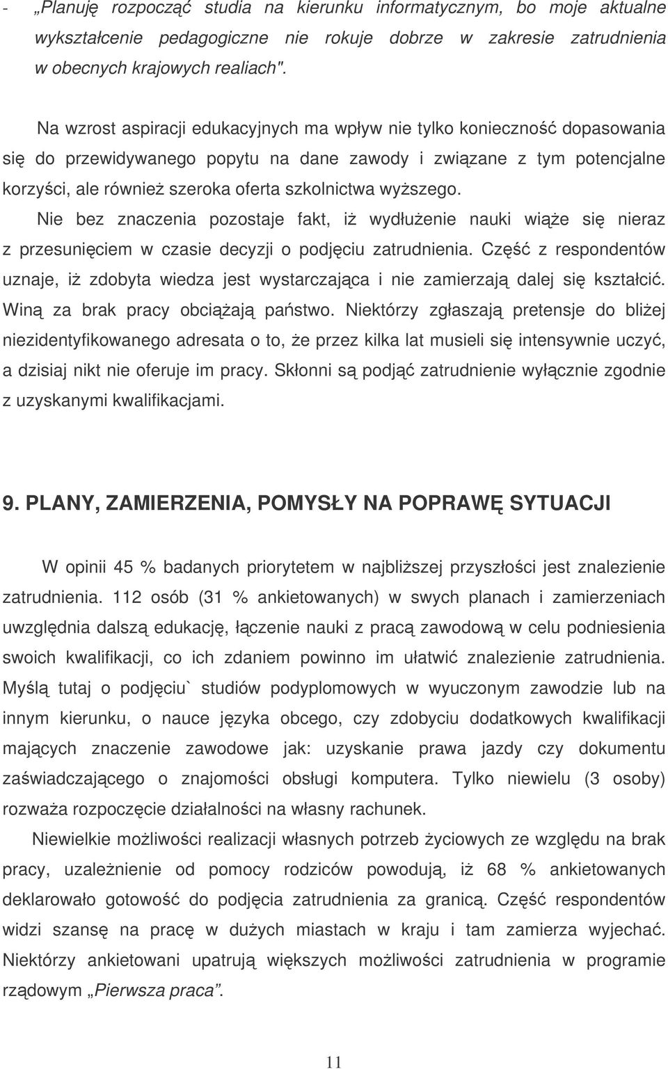 Nie bez znaczenia pozostaje fakt, i wydłuenie nauki wie si nieraz z przesuniciem w czasie decyzji o podjciu zatrudnienia.