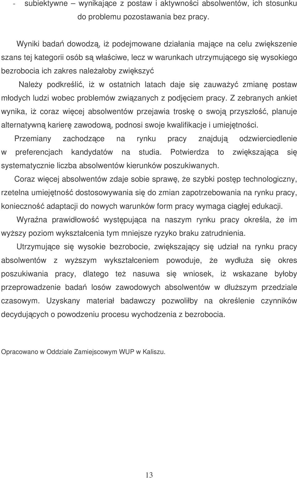 podkreli, i w ostatnich latach daje si zauway zmian postaw młodych ludzi wobec problemów zwizanych z podjciem pracy.