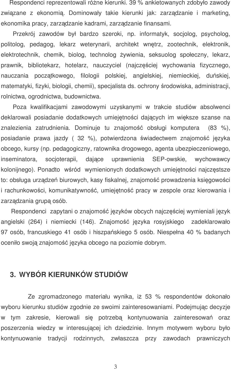 informatyk, socjolog, psycholog, politolog, pedagog, lekarz weterynarii, architekt wntrz, zootechnik, elektronik, elektrotechnik, chemik, biolog, technolog ywienia, seksuolog społeczny, lekarz,