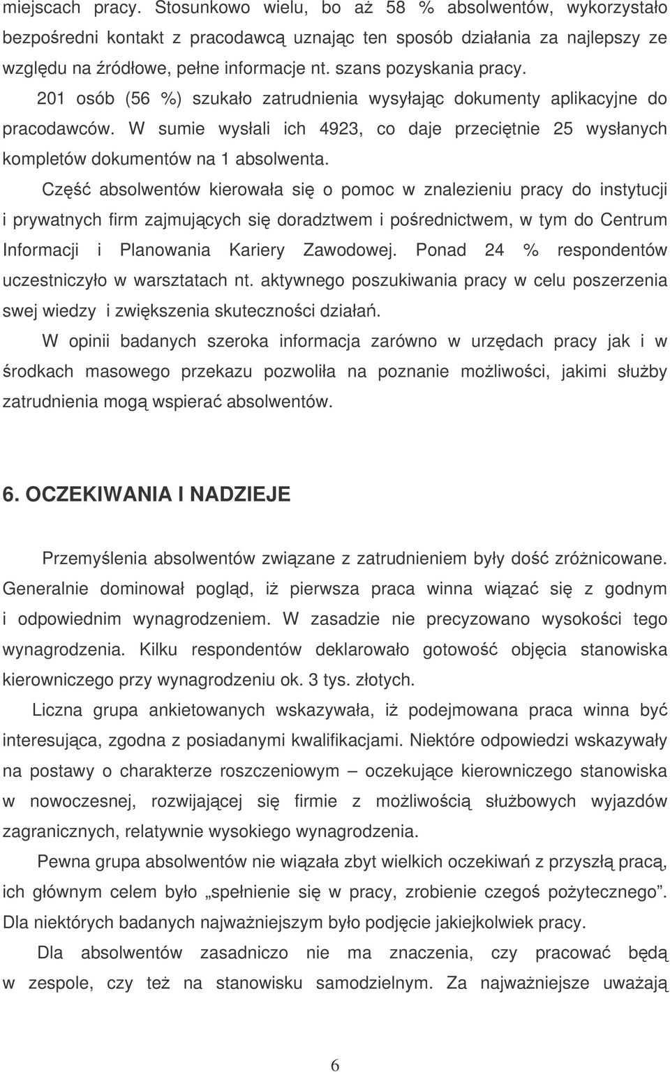 W sumie wysłali ich 4923, co daje przecitnie 25 wysłanych kompletów dokumentów na 1 absolwenta.