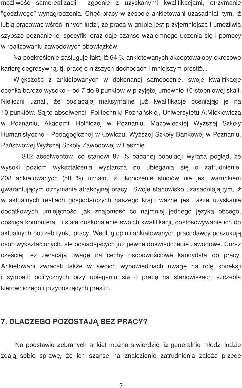 i pomocy w realizowaniu zawodowych obowizków. Na podkrelenie zasługuje fakt, i 64 % ankietowanych akceptowałoby okresowo karier degresywn, tj. prac o niszych dochodach i mniejszym prestiu.
