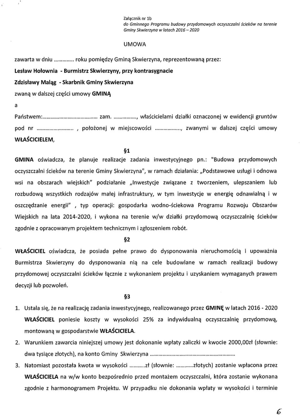 ewidencji gruntów pod nr, położonej w miejscowości, zwanymi w dalszej części umowy WŁAŚCICIELEM, 1 GMINA oświadcza, że planuje realizacje zadania inwestycyjnego pn.