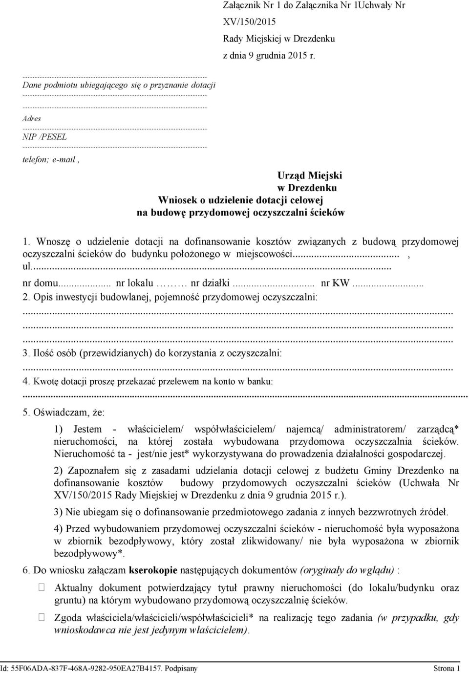 Wnoszę o udzielenie dotacji na dofinansowanie kosztów związanych z budową przydomowej oczyszczalni ścieków do budynku położonego w miejscowości..., ul... nr domu... nr lokalu nr działki... nr KW... 2.