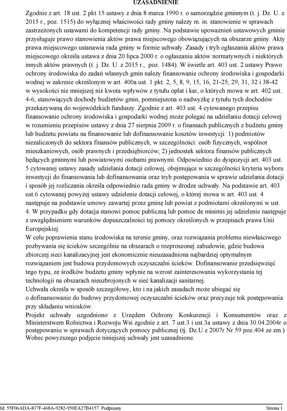 Na podstawie upoważnień ustawowych gminie przysługuje prawo stanowienia aktów prawa miejscowego obowiązujących na obszarze gminy. Akty prawa miejscowego ustanawia rada gminy w formie uchwały.