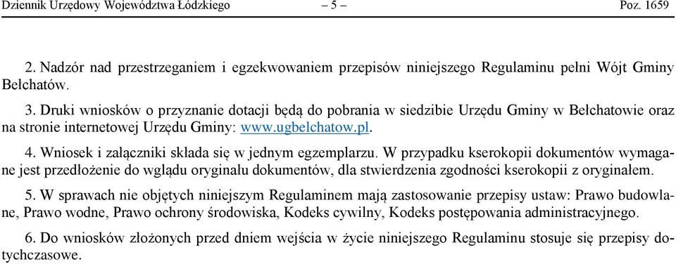 Wniosek i załączniki składa się w jednym egzemplarzu. W przypadku kserokopii dokumentów wymagane jest przedłożenie do wglądu oryginału dokumentów, dla stwierdzenia zgodności kserokopii z oryginałem.