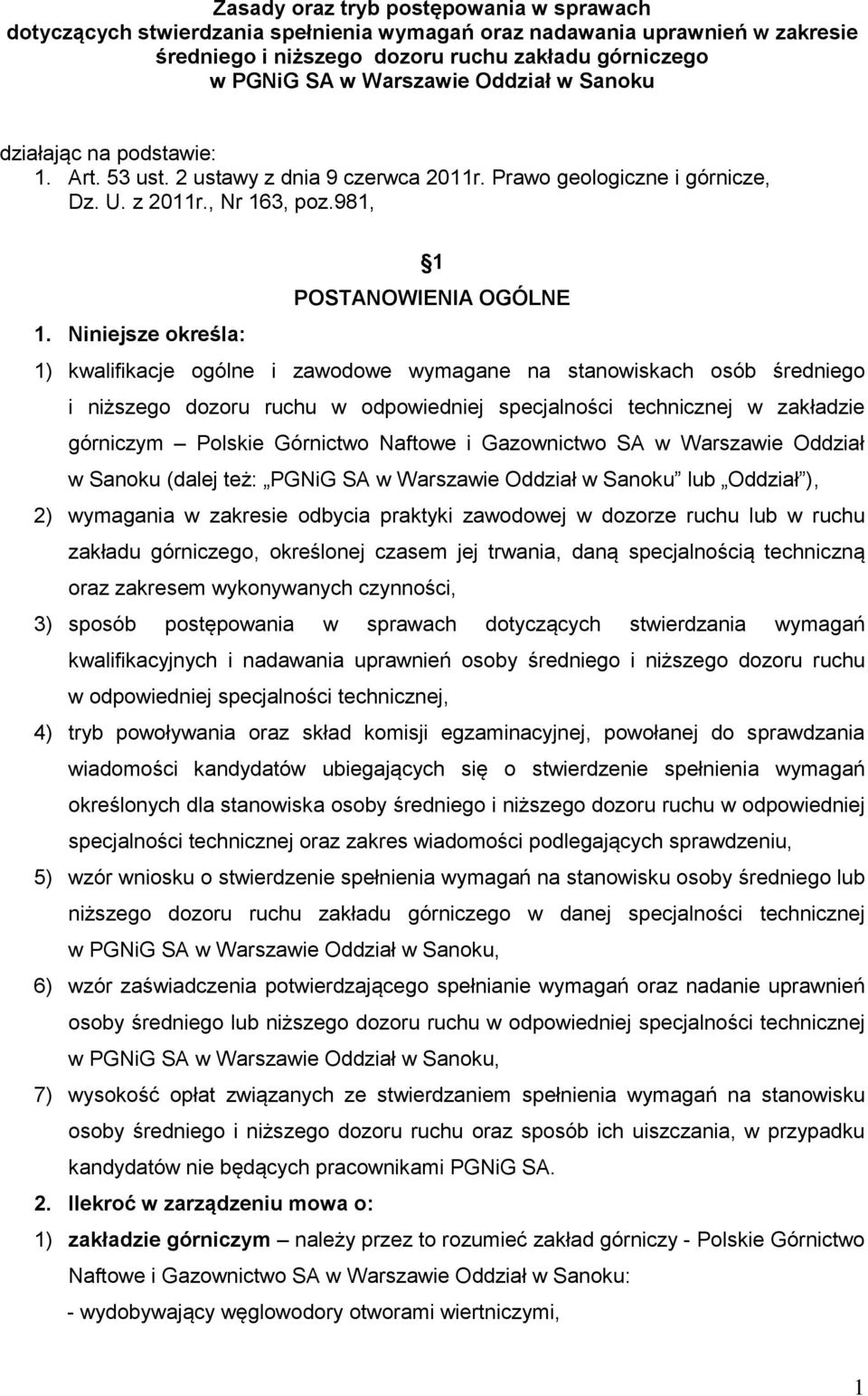 Niniejsze określa: 1) kwalifikacje ogólne i zawodowe wymagane na stanowiskach osób średniego i niższego dozoru ruchu w odpowiedniej specjalności technicznej w zakładzie górniczym Polskie Górnictwo