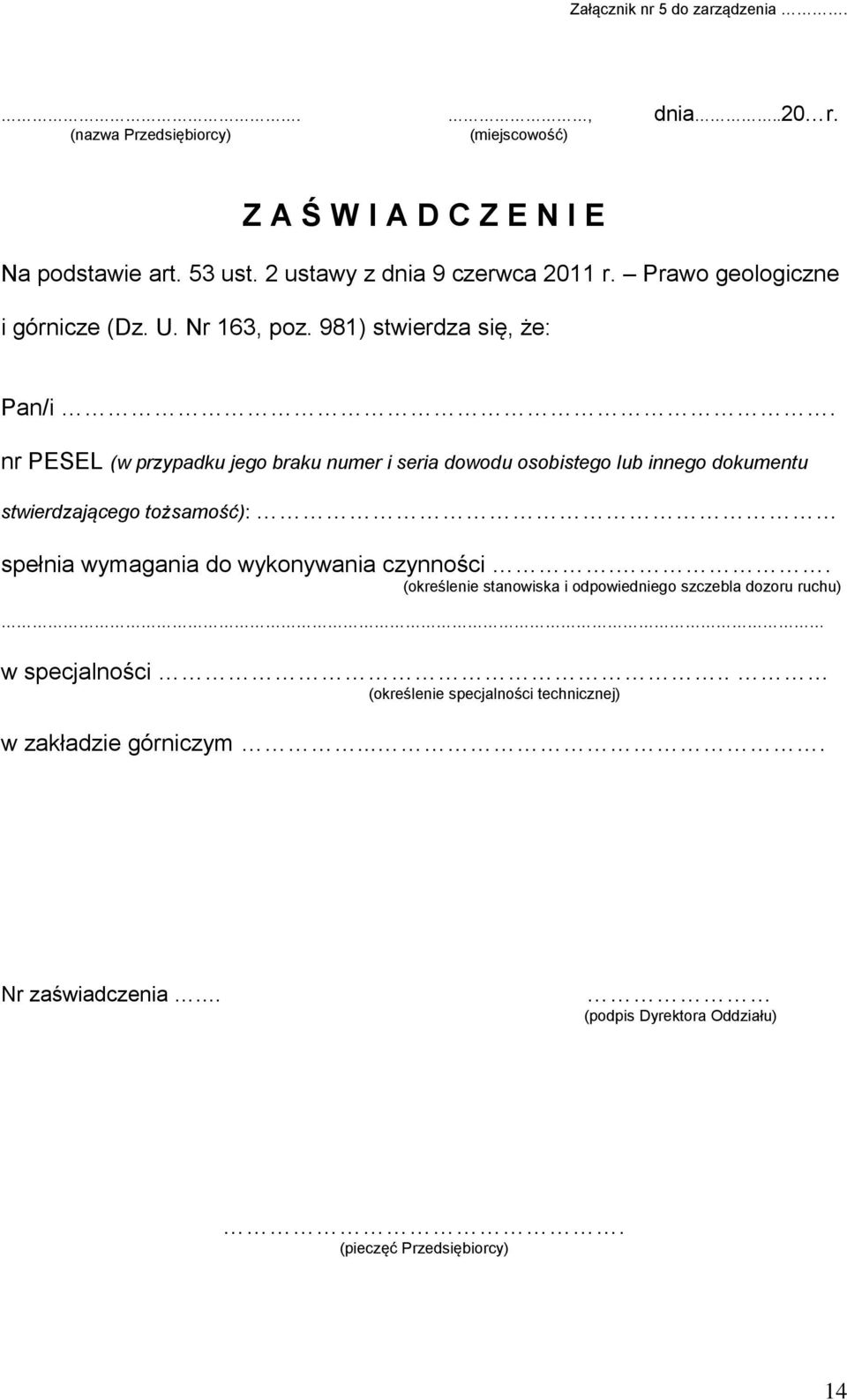 nr PESEL (w przypadku jego braku numer i seria dowodu osobistego lub innego dokumentu stwierdzającego tożsamość): spełnia wymagania do wykonywania czynności.