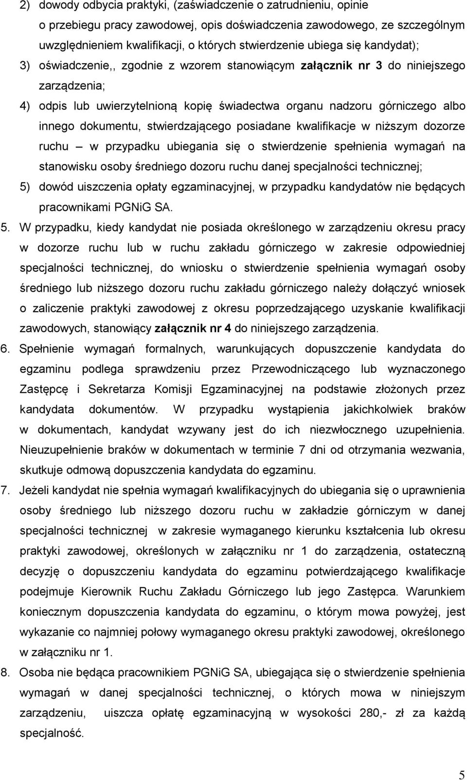 stwierdzającego posiadane kwalifikacje w niższym dozorze ruchu w przypadku ubiegania się o stwierdzenie spełnienia wymagań na stanowisku osoby średniego dozoru ruchu danej specjalności technicznej;