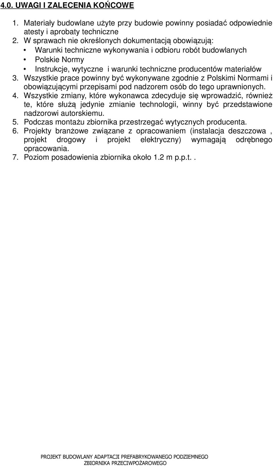 Wszystkie prace powinny być wykonywane zgodnie z Polskimi Normami i obowiązującymi przepisami pod nadzorem osób do tego uprawnionych. 4.