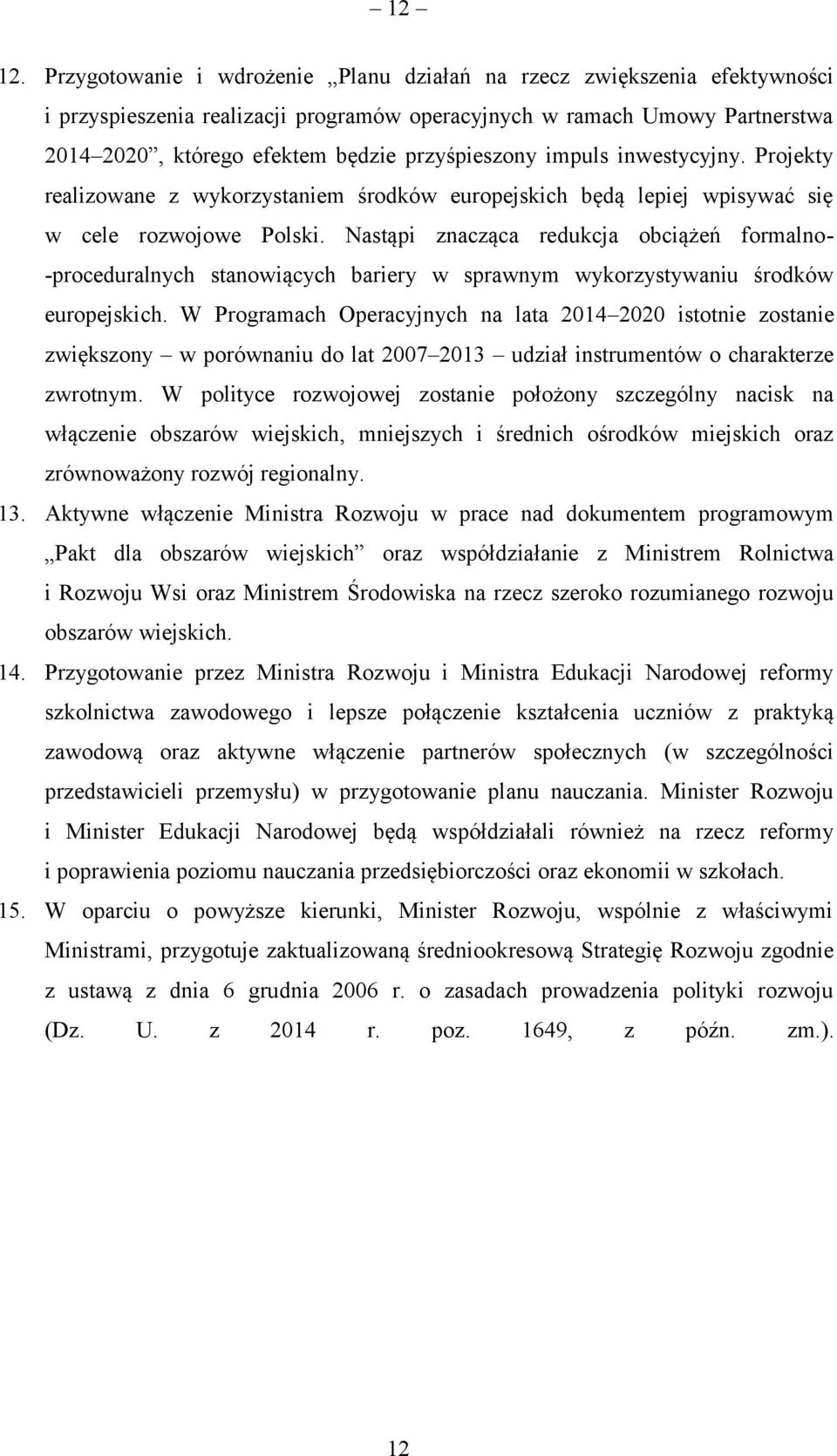 impuls inwestycyjny. Projekty realizowane z wykorzystaniem środków europejskich będą lepiej wpisywać się w cele rozwojowe Polski.