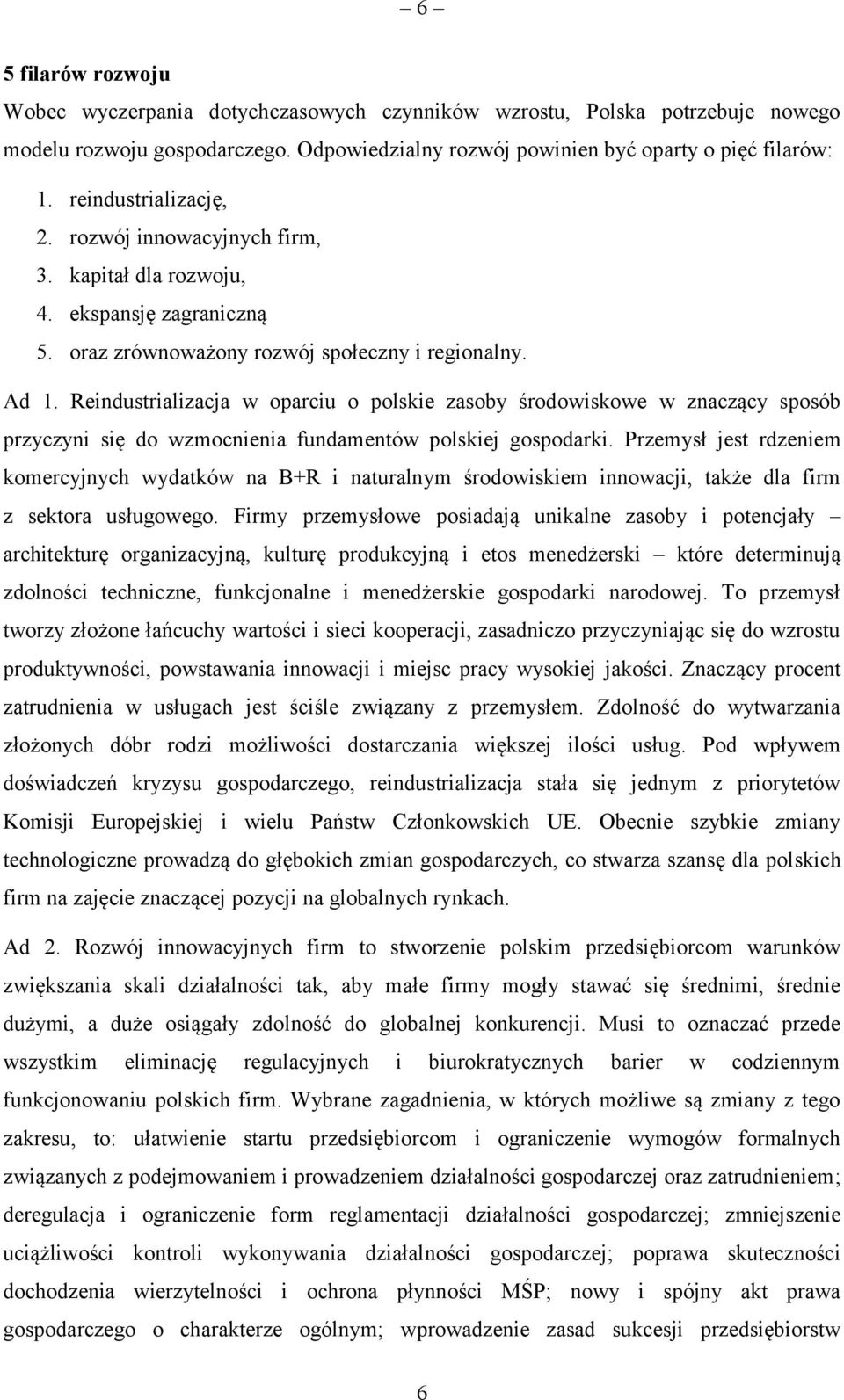 Reindustrializacja w oparciu o polskie zasoby środowiskowe w znaczący sposób przyczyni się do wzmocnienia fundamentów polskiej gospodarki.