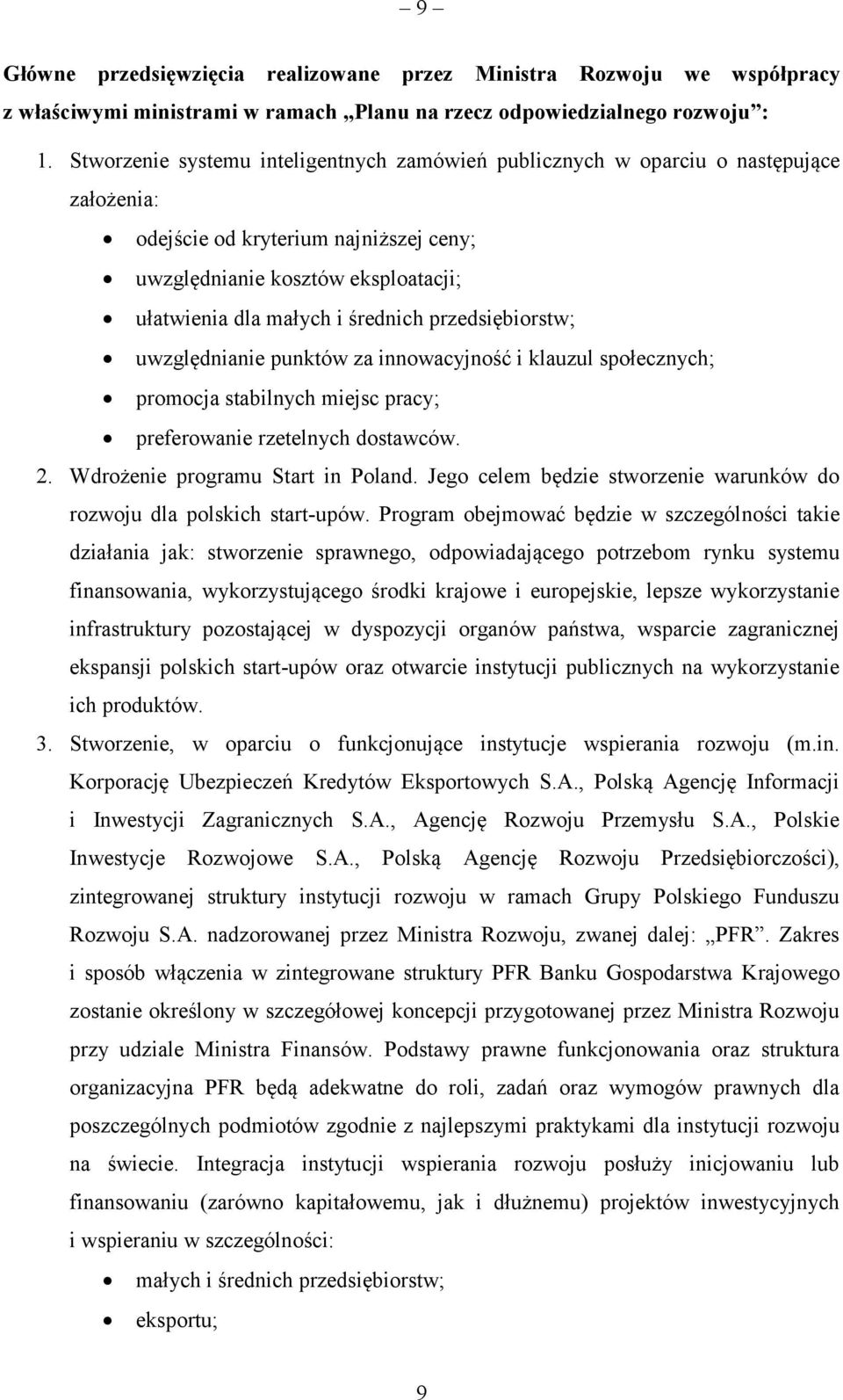 przedsiębiorstw; uwzględnianie punktów za innowacyjność i klauzul społecznych; promocja stabilnych miejsc pracy; preferowanie rzetelnych dostawców. 2. Wdrożenie programu Start in Poland.