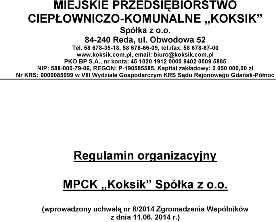 , nr konta: 45 1020 1912 0000 9402 0009 5885 NIP: 588-000-79-06, REGON: P-190585585, Kapitał zakładowy: 2 050 000,00 zł Nr KRS: