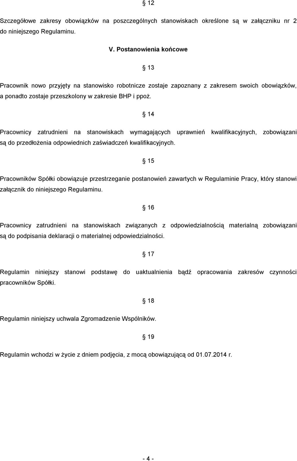 14 Pracownicy zatrudnieni na stanowiskach wymagających uprawnień kwalifikacyjnych, zobowiązani są do przedłożenia odpowiednich zaświadczeń kwalifikacyjnych.