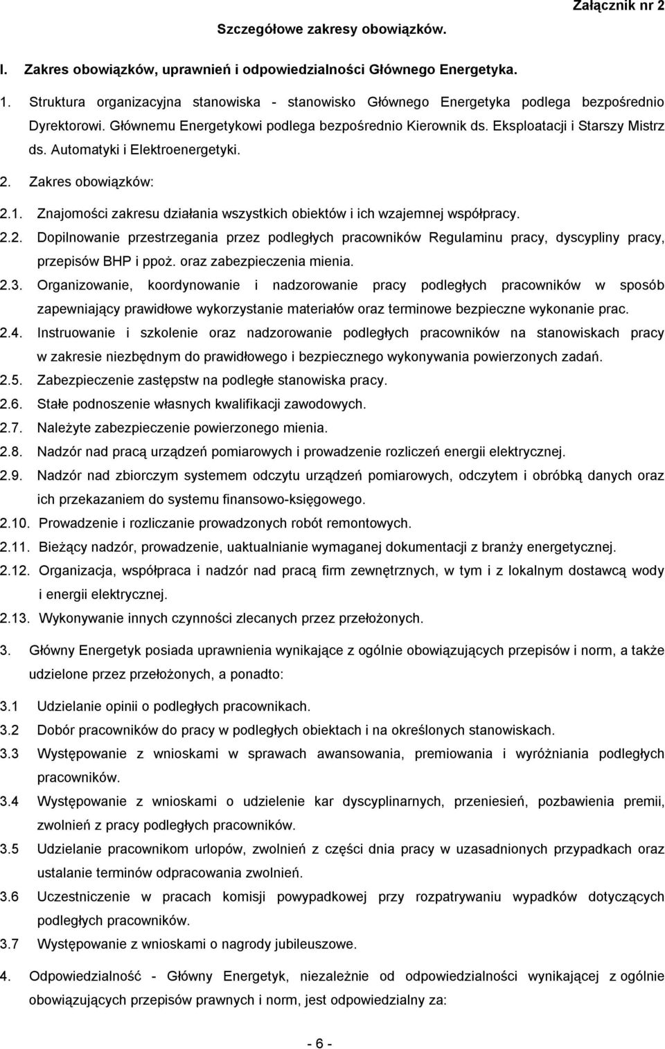 Automatyki i Elektroenergetyki. 2.1. Znajomości zakresu działania wszystkich obiektów i ich wzajemnej współpracy. 2.2. Dopilnowanie przestrzegania przez podległych pracowników Regulaminu pracy, dyscypliny pracy, przepisów BHP i ppoż.