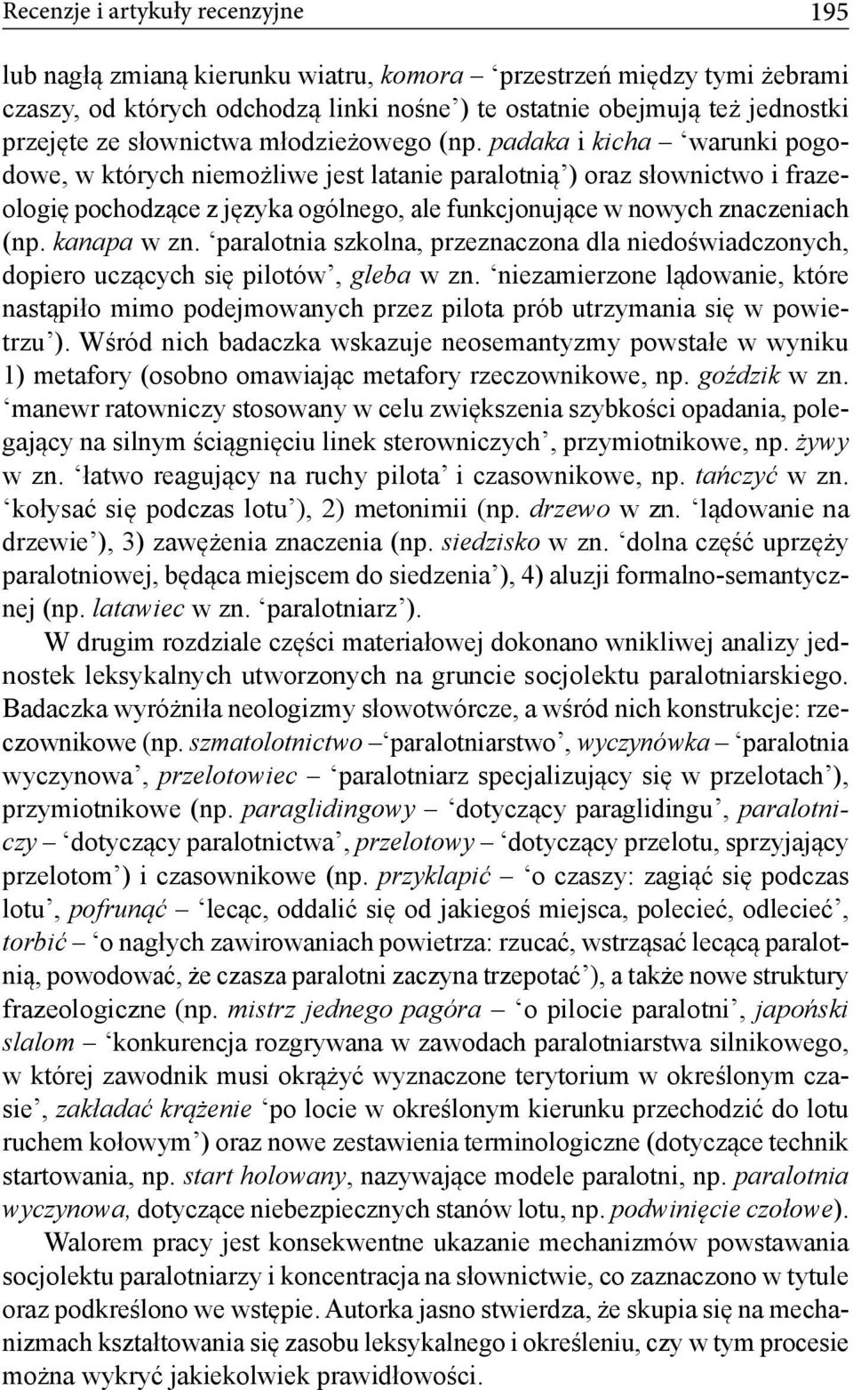 padaka i kicha warunki pogodowe, w których niemożliwe jest latanie paralotnią ) oraz słownictwo i frazeologię pochodzące z języka ogólnego, ale funkcjonujące w nowych znaczeniach (np. kanapa w zn.