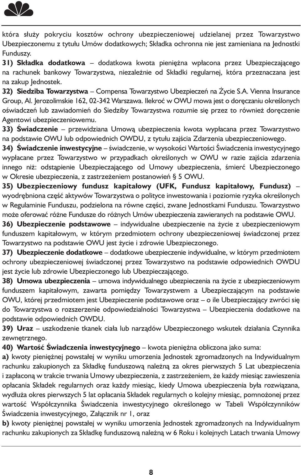 32) Siedziba Towarzystwa Compensa Towarzystwo Ubezpieczeń na Życie S.A. Vienna Insurance Group, Al. Jerozolimskie 162, 02-342 Warszawa.