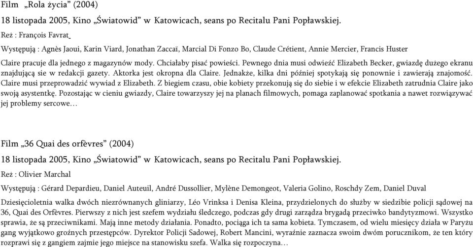 Chciałaby pisać powieści. Pewnego dnia musi odwieźć Elizabeth Becker, gwiazdę dużego ekranu znajdującą sie w redakcji gazety. Aktorka jest okropna dla Claire.