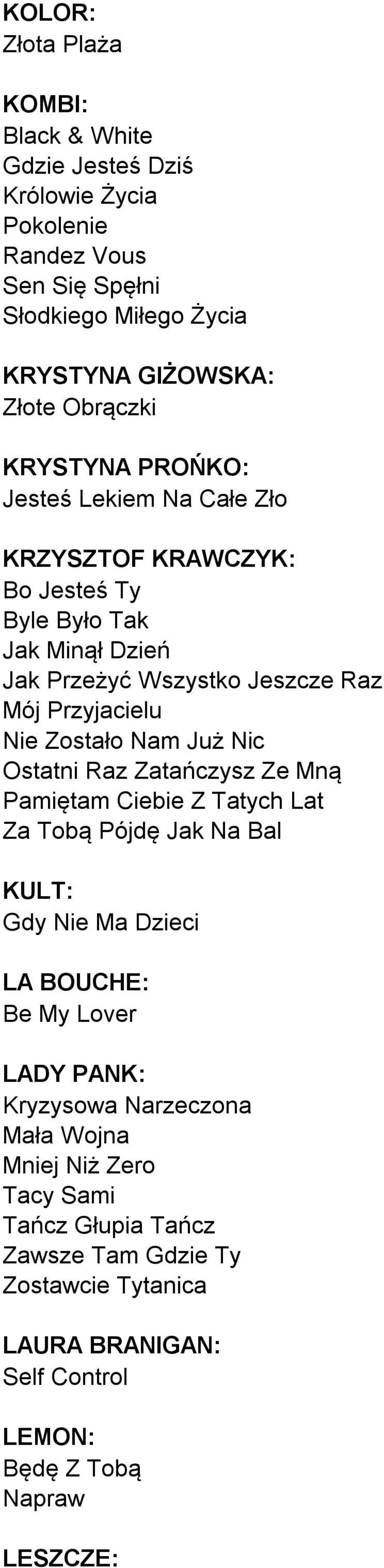 Nam Już Nic Ostatni Raz Zatańczysz Ze Mną Pamiętam Ciebie Z Tatych Lat Za Tobą Pójdę Jak Na Bal KULT: Gdy Nie Ma Dzieci LA BOUCHE: Be My Lover LADY PANK: Kryzysowa