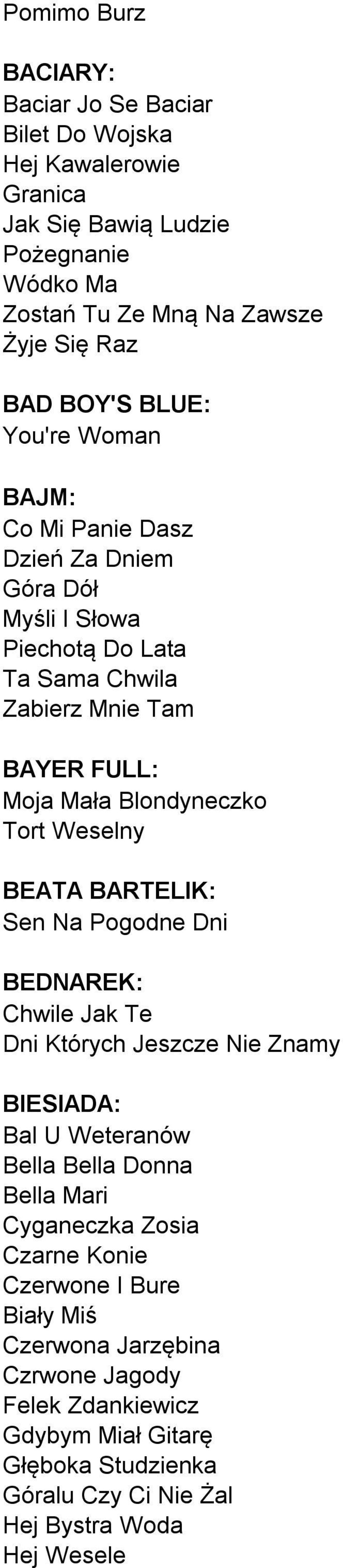 Weselny BEATA BARTELIK: Sen Na Pogodne Dni BEDNAREK: Chwile Jak Te Dni Których Jeszcze Nie Znamy BIESIADA: Bal U Weteranów Bella Bella Donna Bella Mari Cyganeczka Zosia