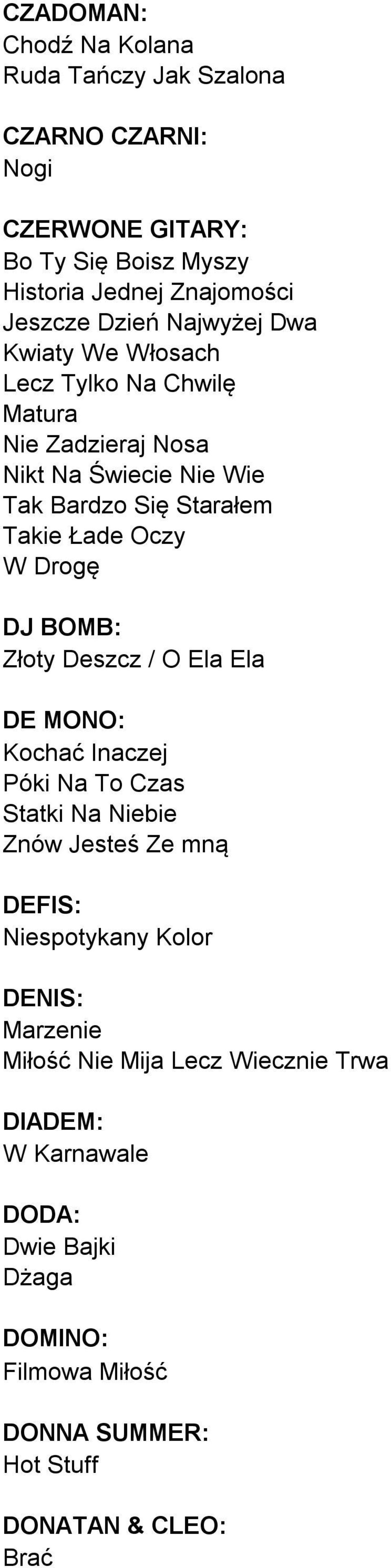 DJ BOMB: Złoty Deszcz / O Ela Ela DE MONO: Kochać Inaczej Póki Na To Czas Statki Na Niebie Znów Jesteś Ze mną DEFIS: Niespotykany Kolor DENIS: