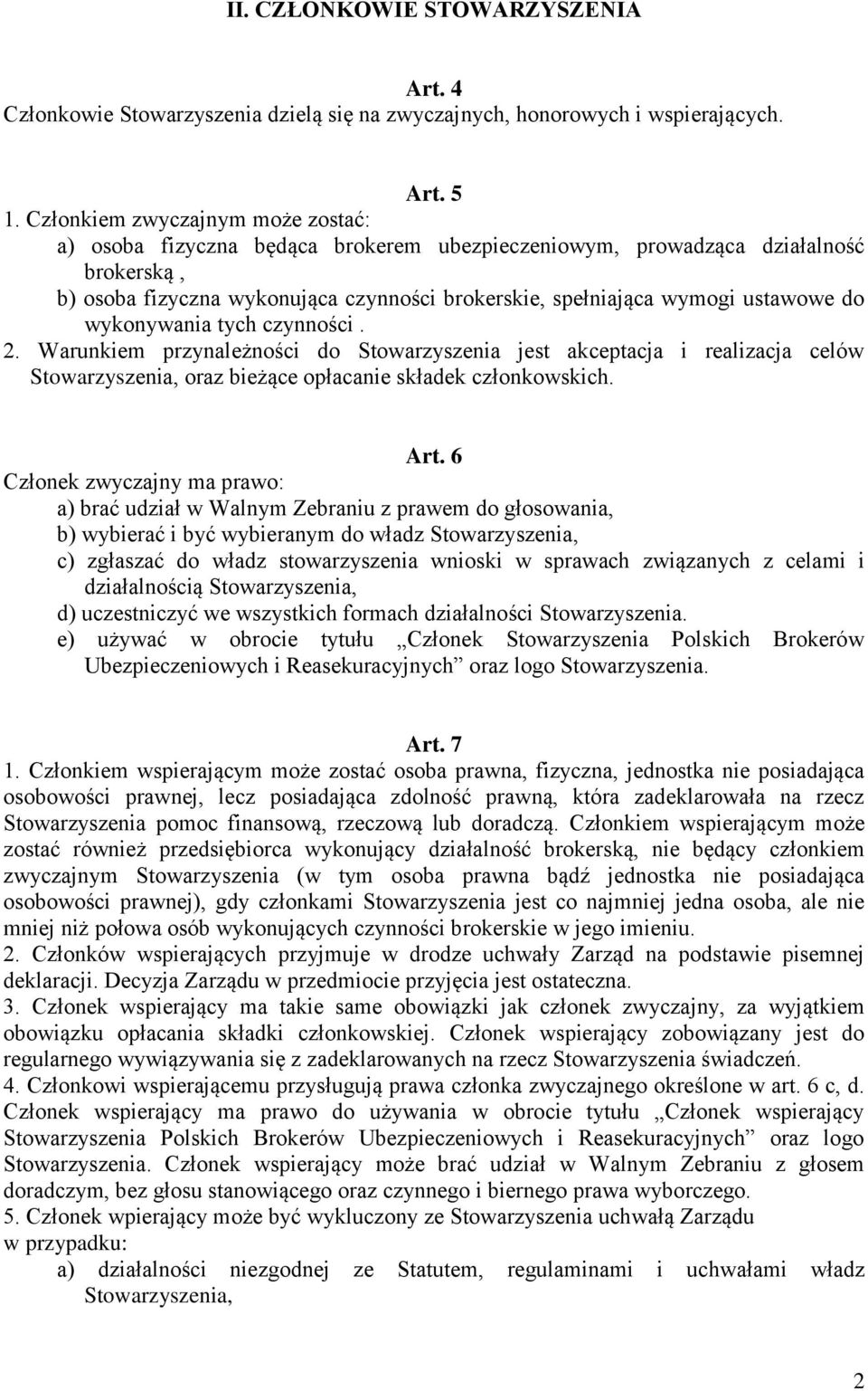 do wykonywania tych czynności. 2. Warunkiem przynależności do Stowarzyszenia jest akceptacja i realizacja celów Stowarzyszenia, oraz bieżące opłacanie składek członkowskich. Art.