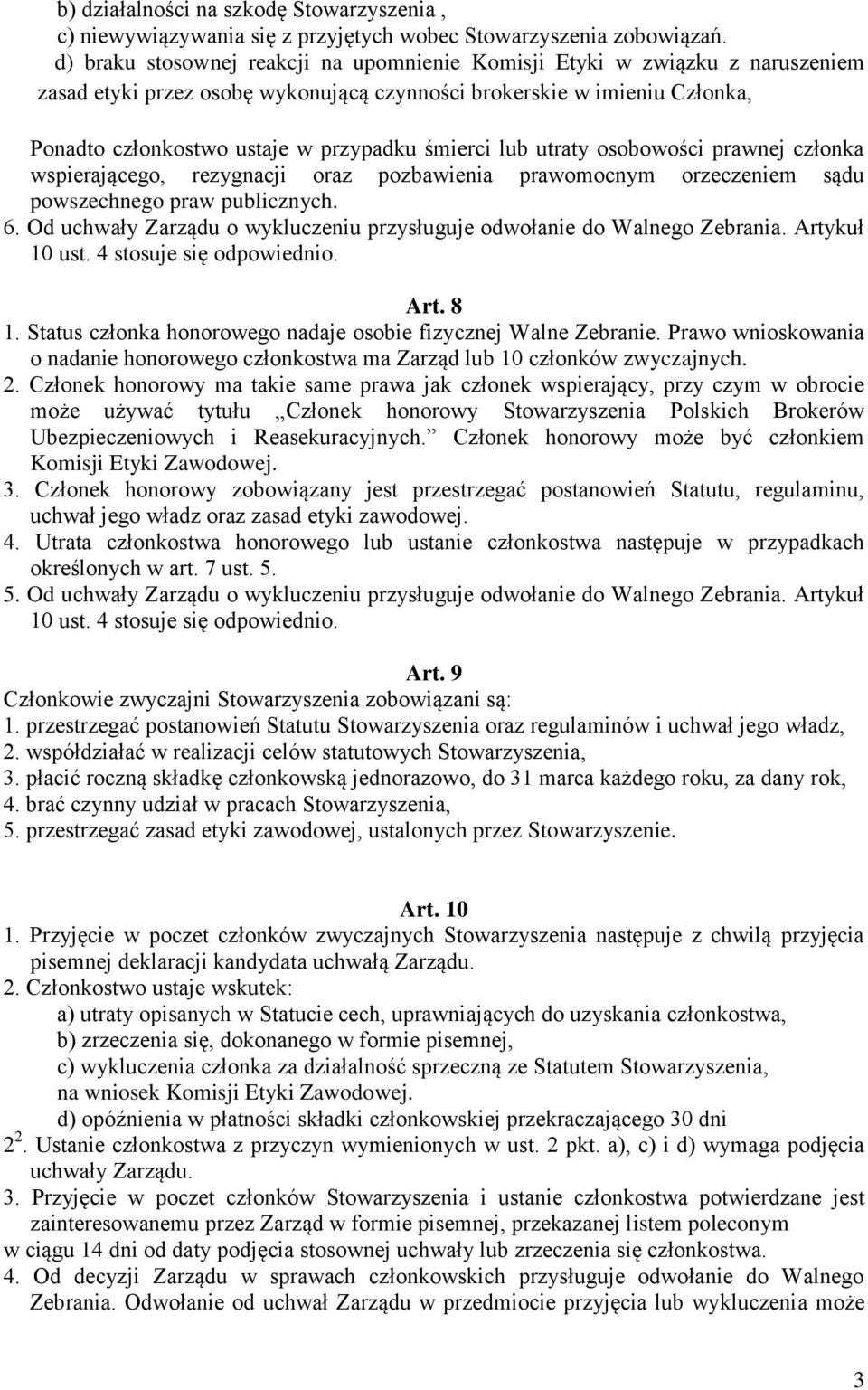 śmierci lub utraty osobowości prawnej członka wspierającego, rezygnacji oraz pozbawienia prawomocnym orzeczeniem sądu powszechnego praw publicznych. 6.