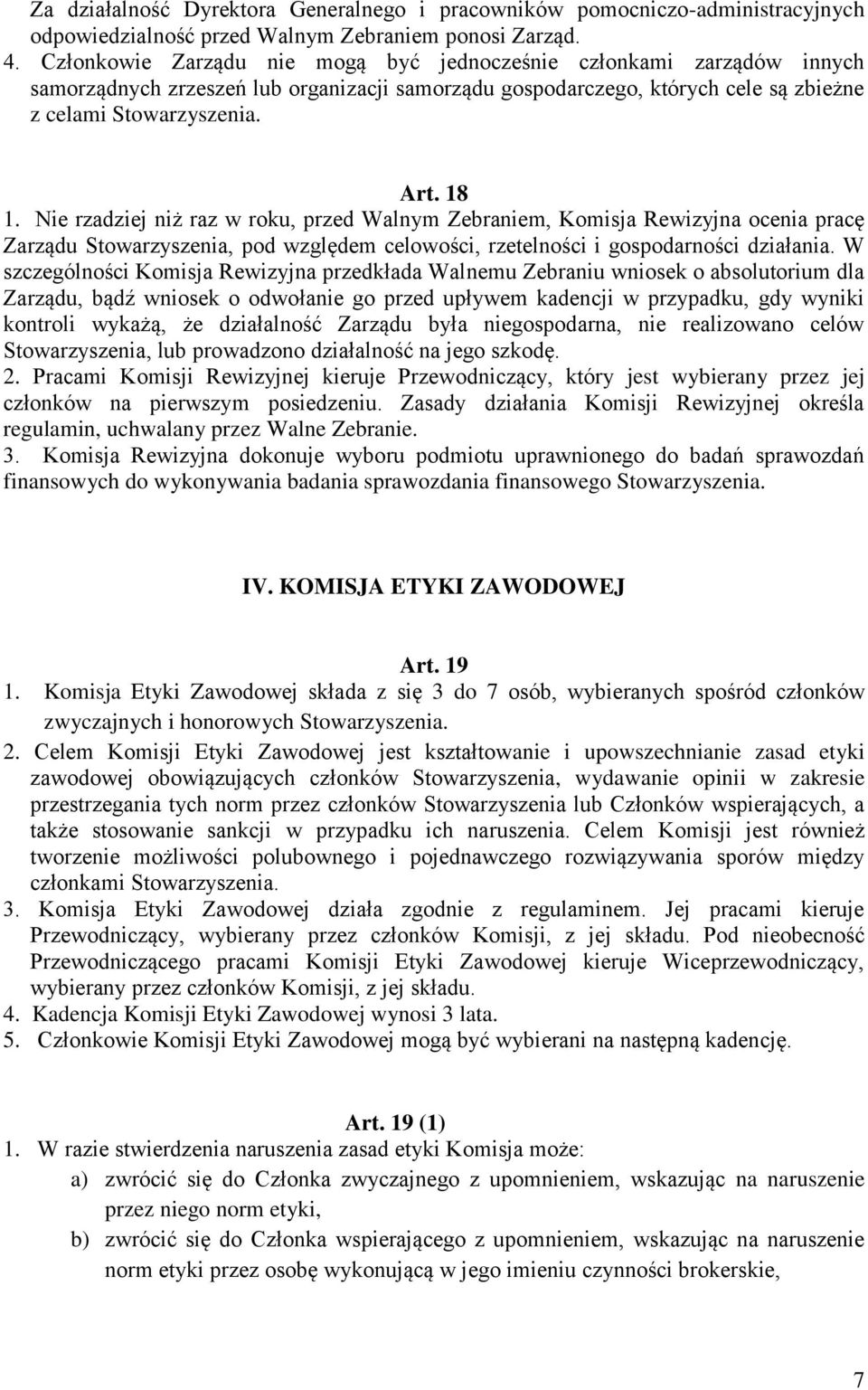 Nie rzadziej niż raz w roku, przed Walnym Zebraniem, Komisja Rewizyjna ocenia pracę Zarządu Stowarzyszenia, pod względem celowości, rzetelności i gospodarności działania.