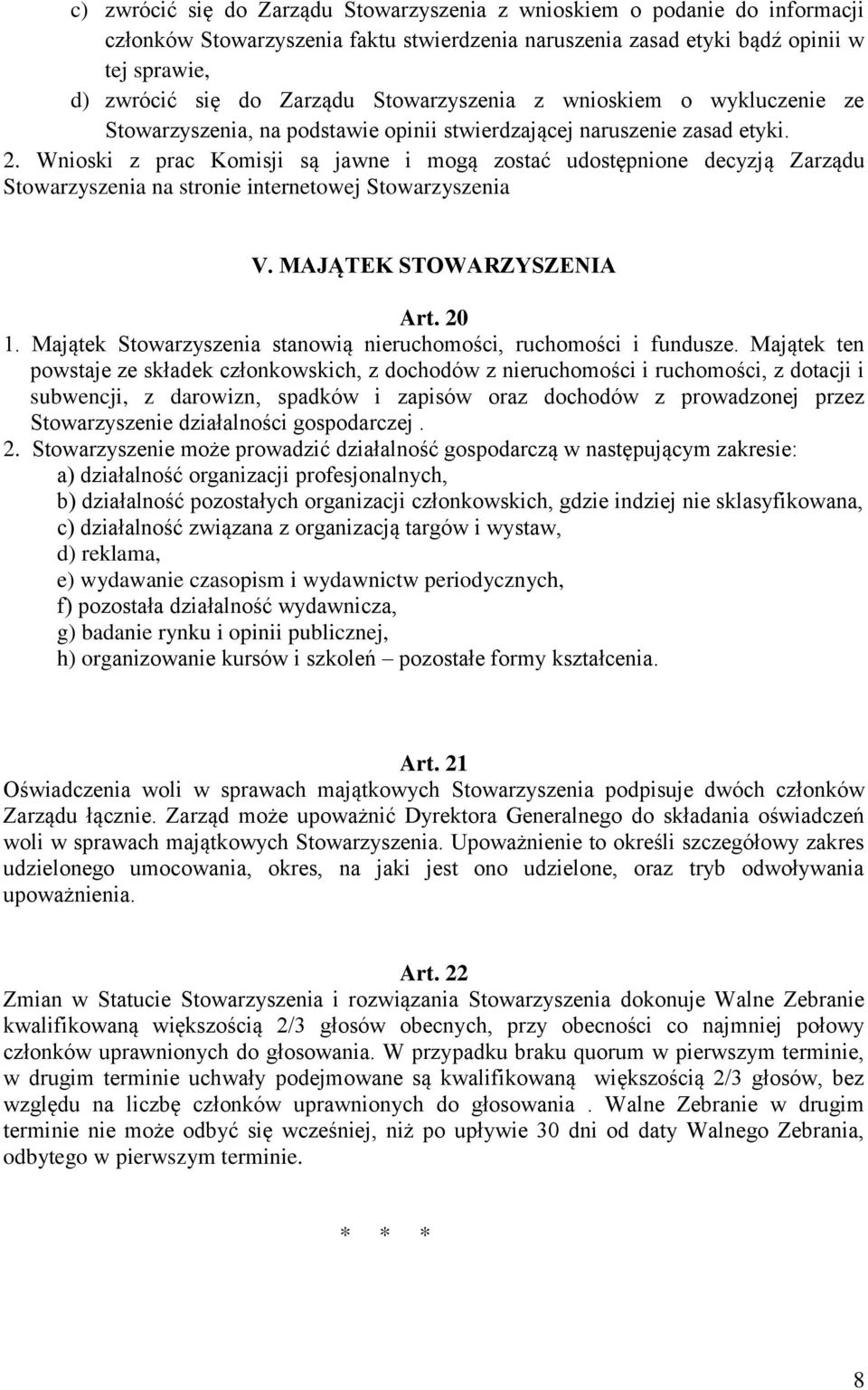 Wnioski z prac Komisji są jawne i mogą zostać udostępnione decyzją Zarządu Stowarzyszenia na stronie internetowej Stowarzyszenia V. MAJĄTEK STOWARZYSZENIA Art. 20 1.
