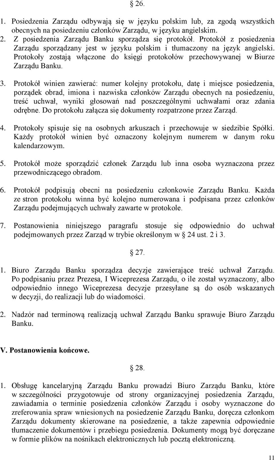 Protokół winien zawierać: numer kolejny protokołu, datę i miejsce posiedzenia, porządek obrad, imiona i nazwiska członków Zarządu obecnych na posiedzeniu, treść uchwał, wyniki głosowań nad