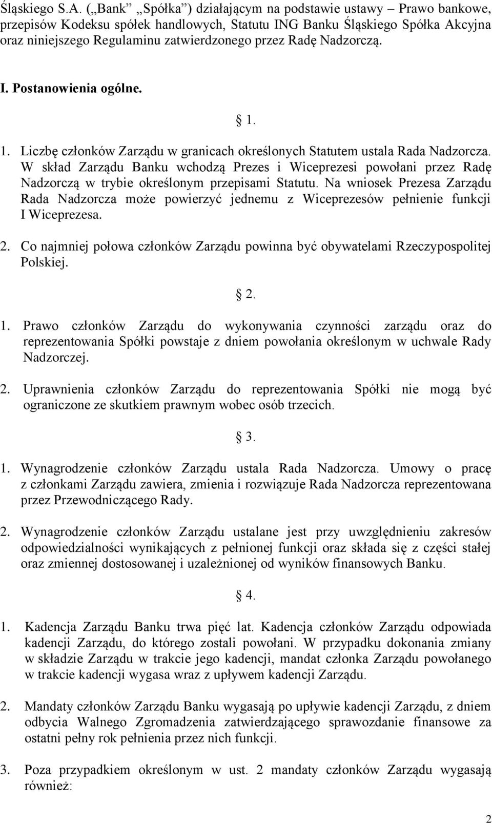 Nadzorczą. I. Postanowienia ogólne. 1. 1. Liczbę członków Zarządu w granicach określonych Statutem ustala Rada Nadzorcza.