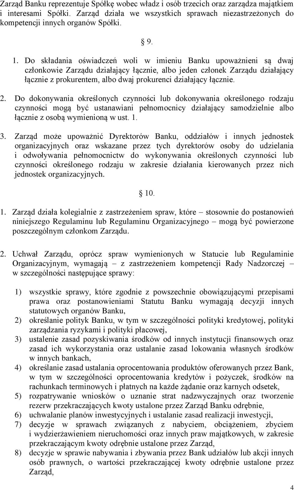 łącznie. 2. Do dokonywania określonych czynności lub dokonywania określonego rodzaju czynności mogą być ustanawiani pełnomocnicy działający samodzielnie albo łącznie z osobą wymienioną w ust. 1. 3.