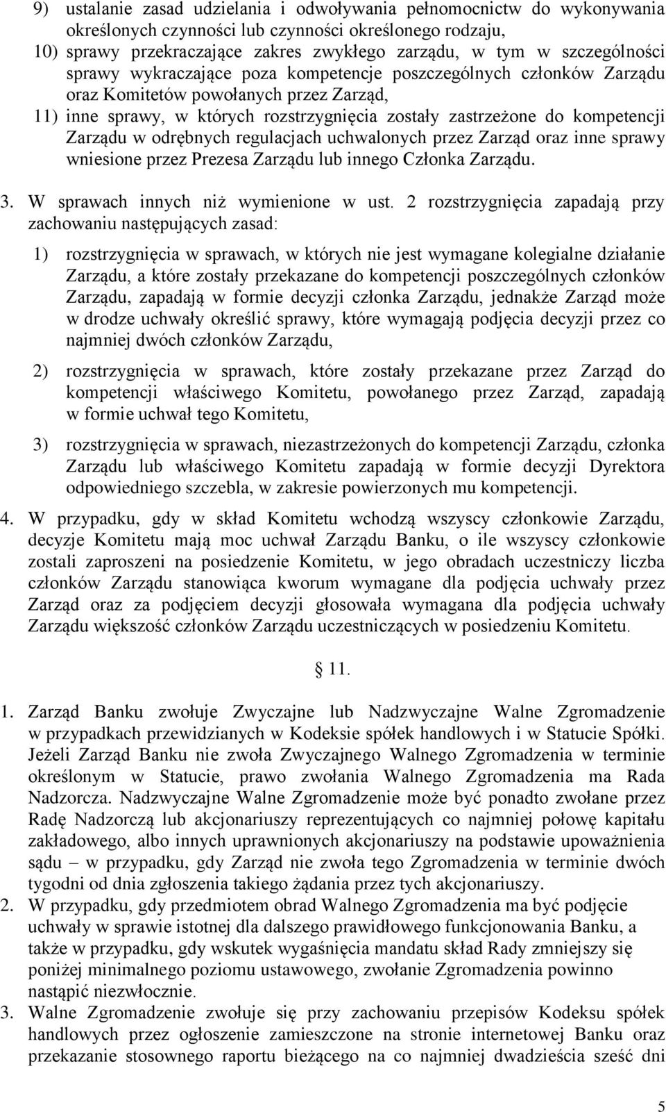 kompetencji Zarządu w odrębnych regulacjach uchwalonych przez Zarząd oraz inne sprawy wniesione przez Prezesa Zarządu lub innego Członka Zarządu. 3. W sprawach innych niż wymienione w ust.