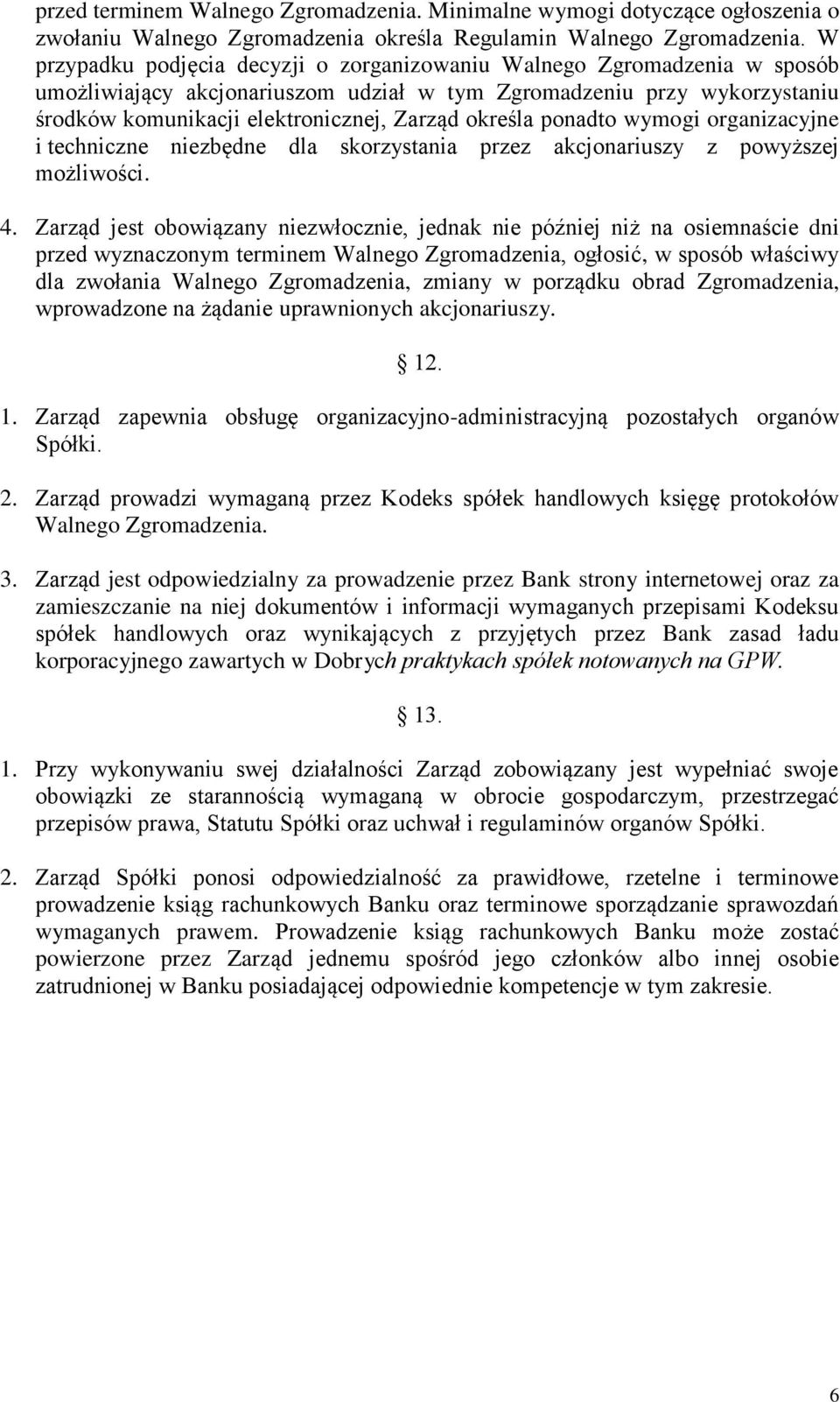 określa ponadto wymogi organizacyjne i techniczne niezbędne dla skorzystania przez akcjonariuszy z powyższej możliwości. 4.