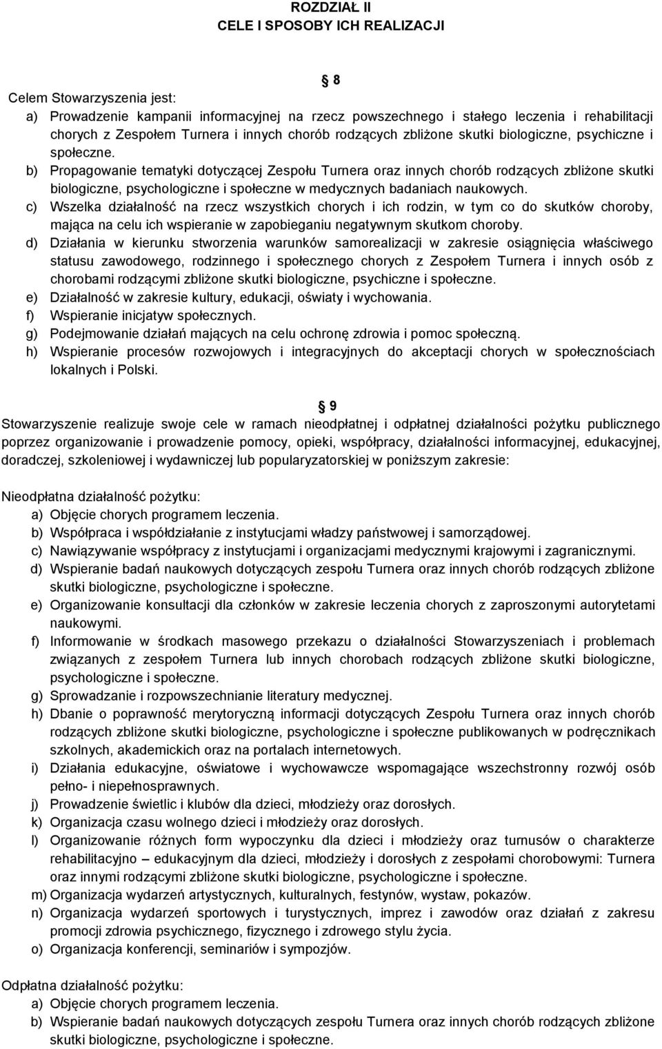 b) Propagowanie tematyki dotyczącej Zespołu Turnera oraz innych chorób rodzących zbliżone skutki biologiczne, psychologiczne i społeczne w medycznych badaniach naukowych.