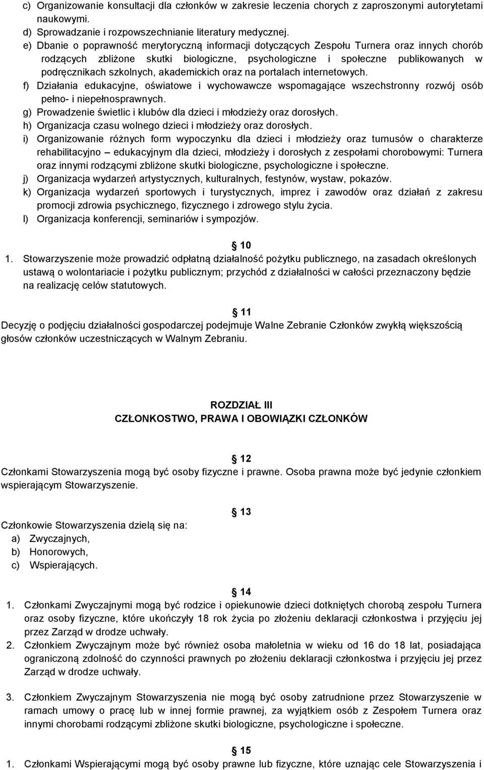 szkolnych, akademickich oraz na portalach internetowych. f) Działania edukacyjne, oświatowe i wychowawcze wspomagające wszechstronny rozwój osób pełno- i niepełnosprawnych.