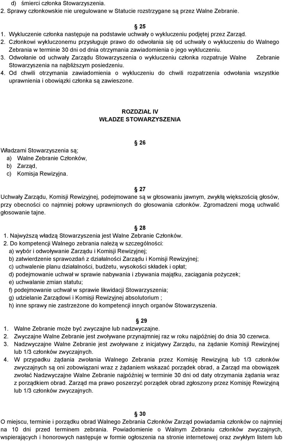 Członkowi wykluczonemu przysługuje prawo do odwołania się od uchwały o wykluczeniu do Walnego Zebrania w terminie 30