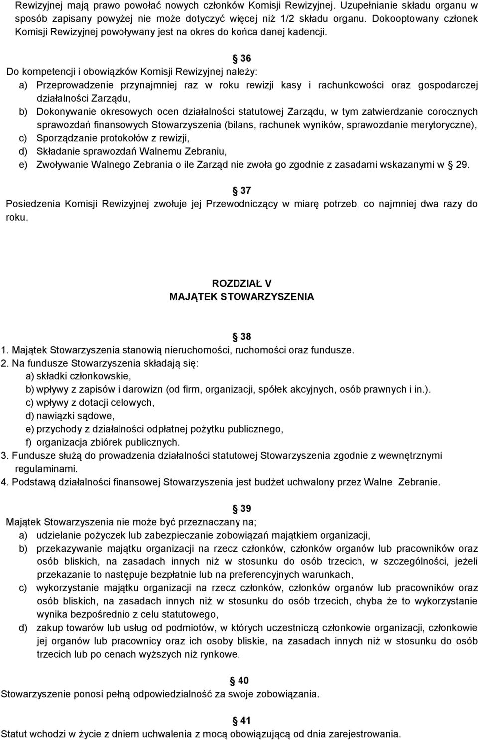 36 Do kompetencji i obowiązków Komisji Rewizyjnej należy: a) Przeprowadzenie przynajmniej raz w roku rewizji kasy i rachunkowości oraz gospodarczej działalności Zarządu, b) Dokonywanie okresowych