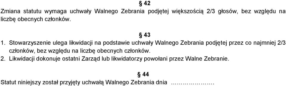 Stowarzyszenie ulega likwidacji na podstawie uchwały Walnego Zebrania podjętej przez co najmniej 2/3