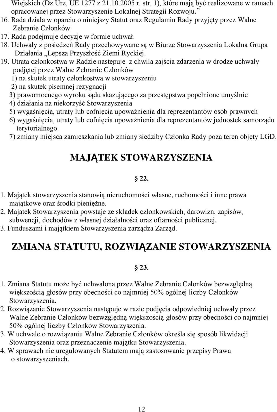 Uchwały z posiedzeń Rady przechowywane są w Biurze Stowarzyszenia Lokalna Grupa Działania Lepsza Przyszłość Ziemi Ryckiej. 19.