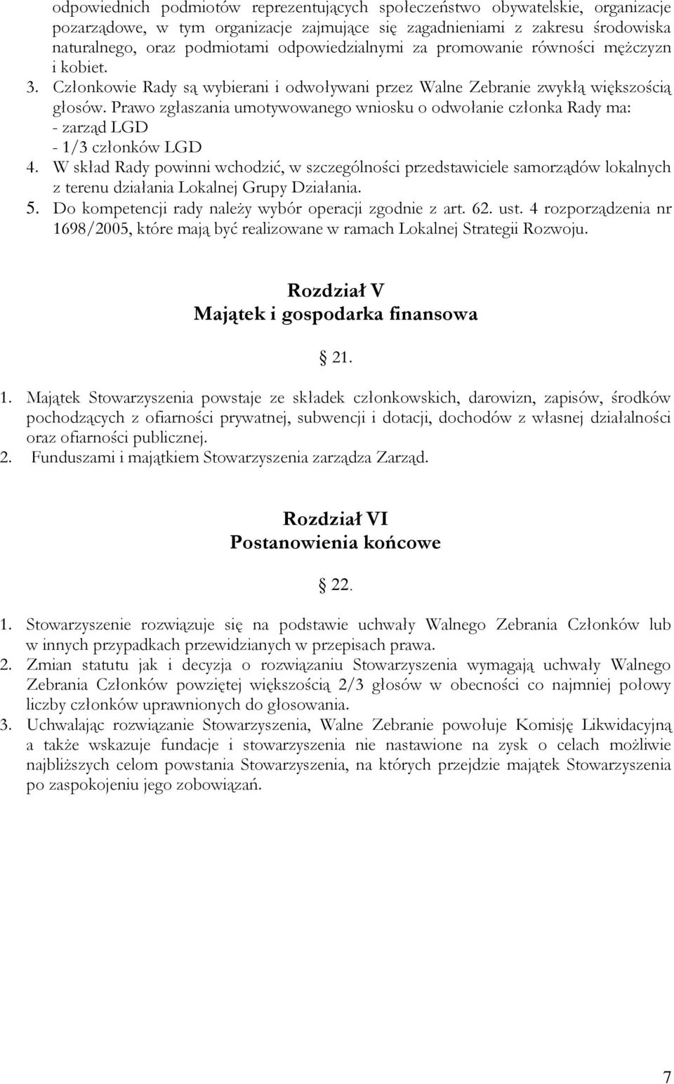 Prawo zgłaszania umotywowanego wniosku o odwołanie członka Rady ma: - zarząd LGD - 1/3 członków LGD 4.