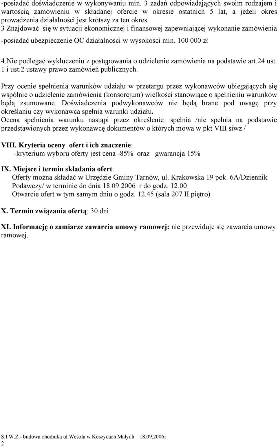 3 Znajdować się w sytuacji ekonomicznej i finansowej zapewniającej wykonanie zamówienia -posiadać ubezpieczenie OC działalności w wysokości min. 100 000 zł 4.