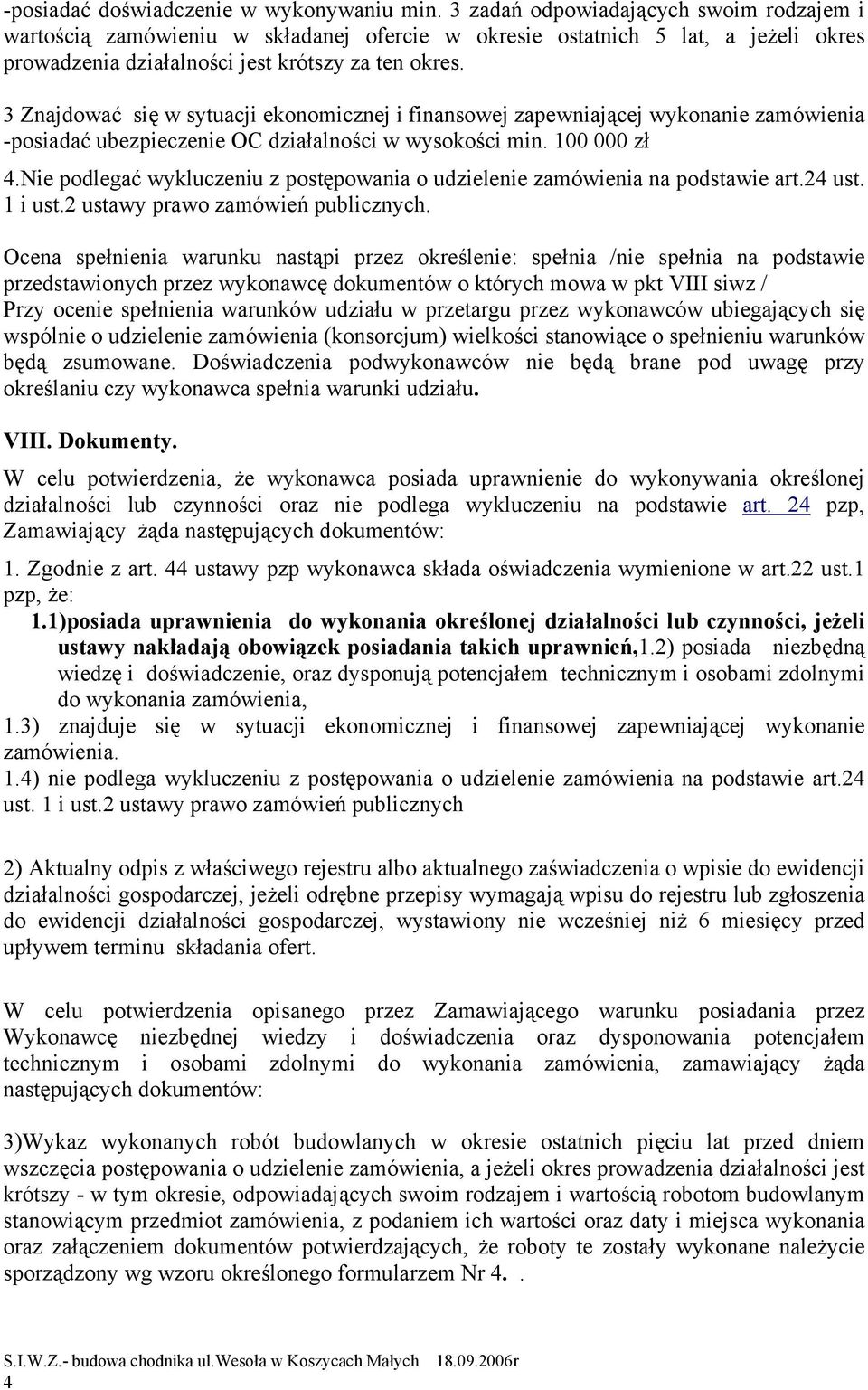 3 Znajdować się w sytuacji ekonomicznej i finansowej zapewniającej wykonanie zamówienia -posiadać ubezpieczenie OC działalności w wysokości min. 100 000 zł 4.