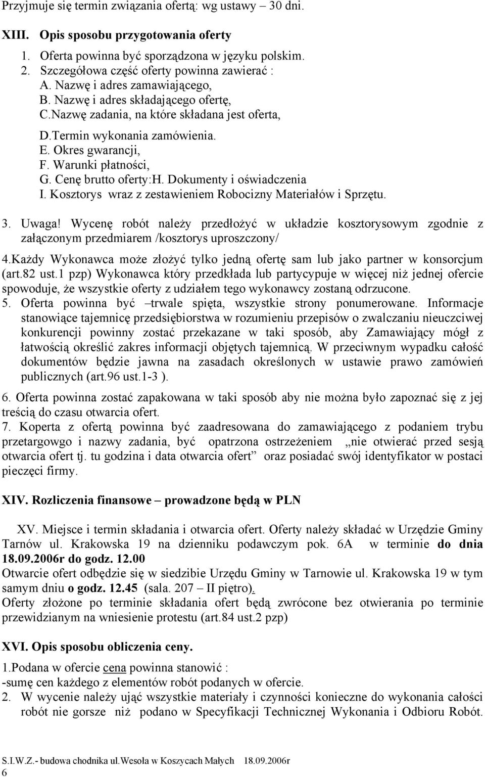 Cenę brutto oferty: H. Dokumenty i oświadczenia I. Kosztorys wraz z zestawieniem Robocizny Materiałów i Sprzętu. 3. Uwaga!