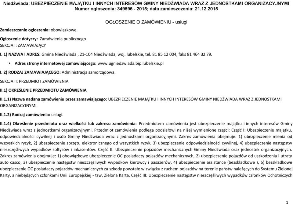 1) NAZWA I ADRES: Gmina Niedźwiada, 21-104 Niedźwiada, woj. lubelskie, tel. 81 85 12 004, faks 81 464 32 79. Adres strony internetowej zamawiającego: www.ugniedzwiada.bip.lubelskie.pl I.