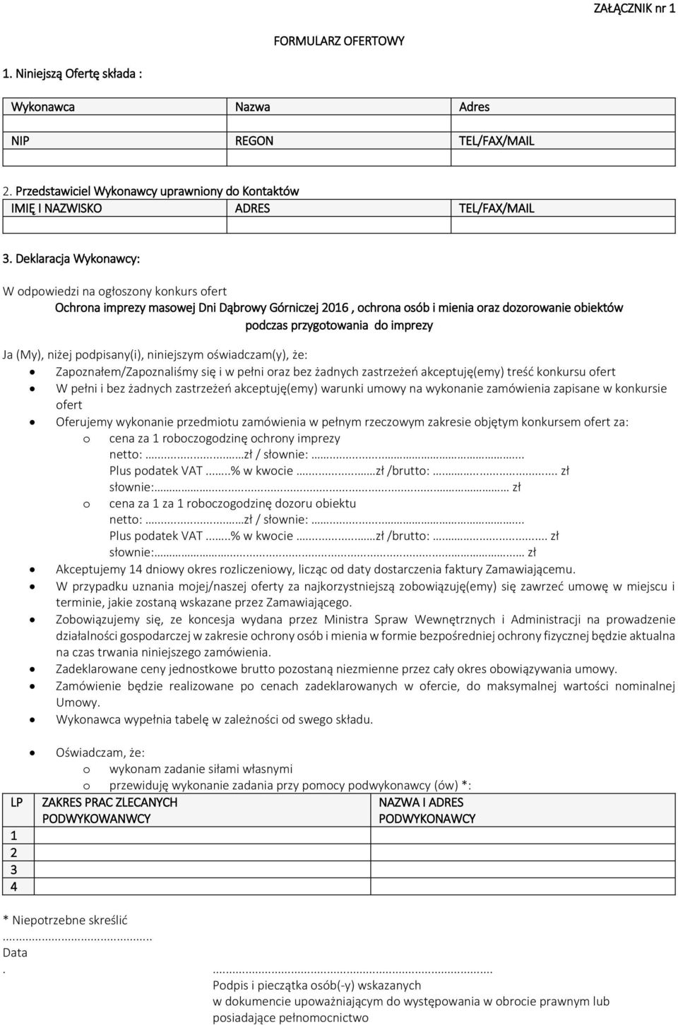 (My), niżej podpisany(i), niniejszym oświadczam(y), że: Zapoznałem/Zapoznaliśmy się i w pełni oraz bez żadnych zastrzeżeń akceptuję(emy) treść konkursu ofert W pełni i bez żadnych zastrzeżeń