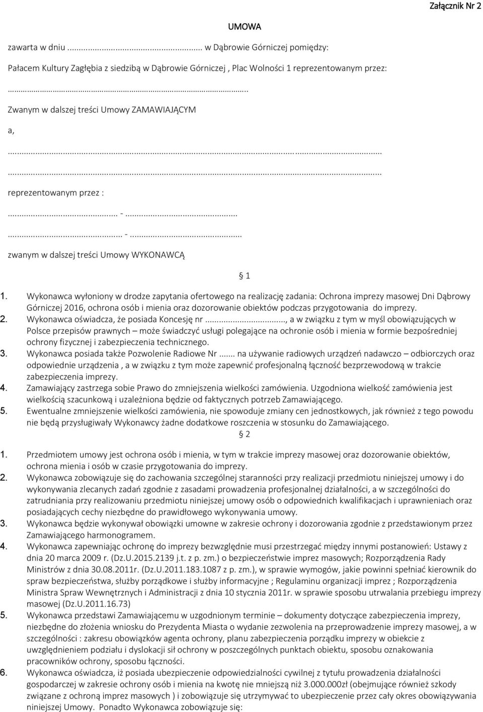 Wykonawca wyłoniony w drodze zapytania ofertowego na realizację zadania: Ochrona imprezy masowej Dni Dąbrowy Górniczej 2016, ochrona osób i mienia oraz dozorowanie obiektów podczas przygotowania do