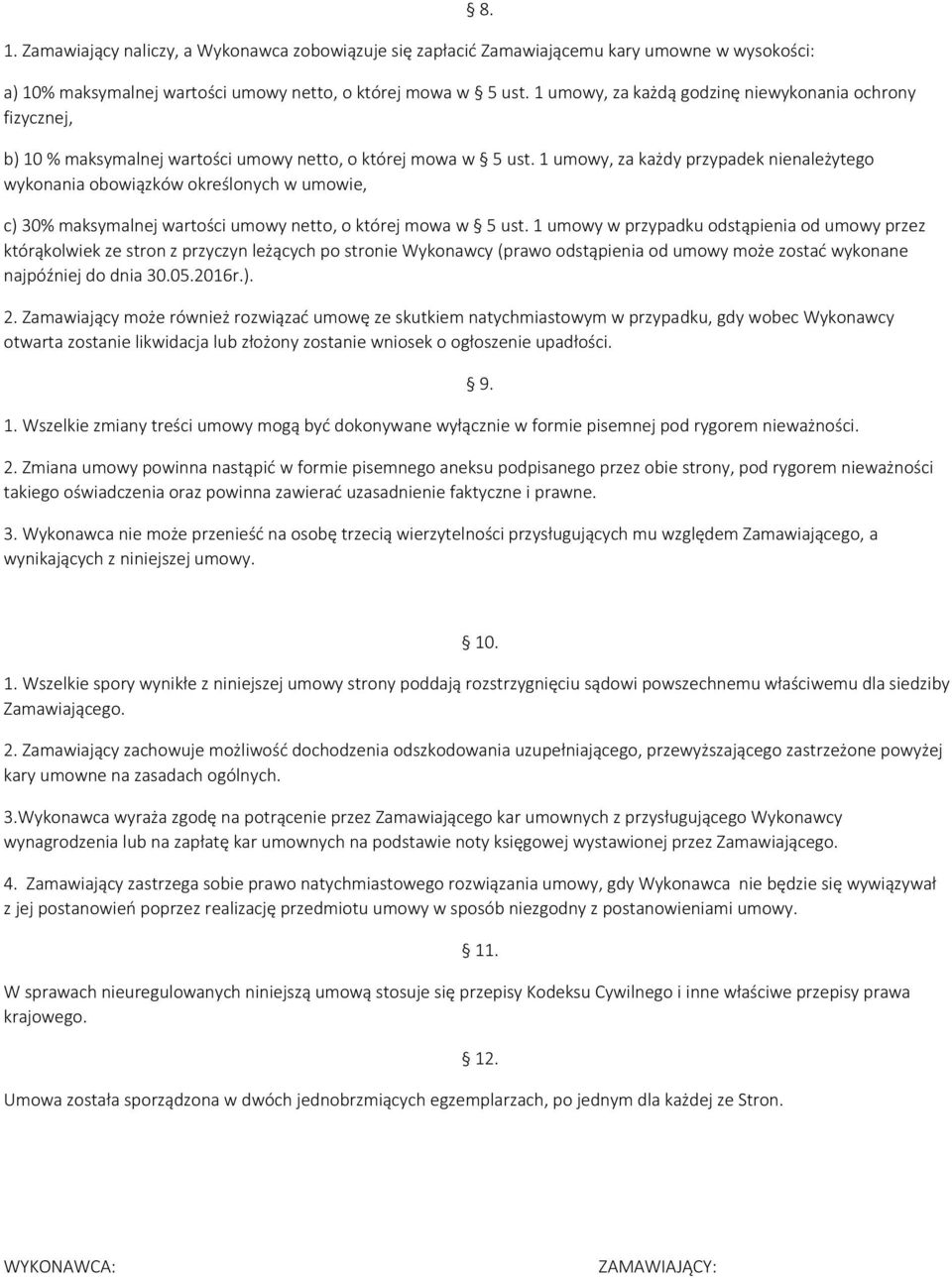 1 umowy, za każdy przypadek nienależytego wykonania obowiązków określonych w umowie, 8. c) 30% maksymalnej wartości umowy netto, o której mowa w 5 ust.