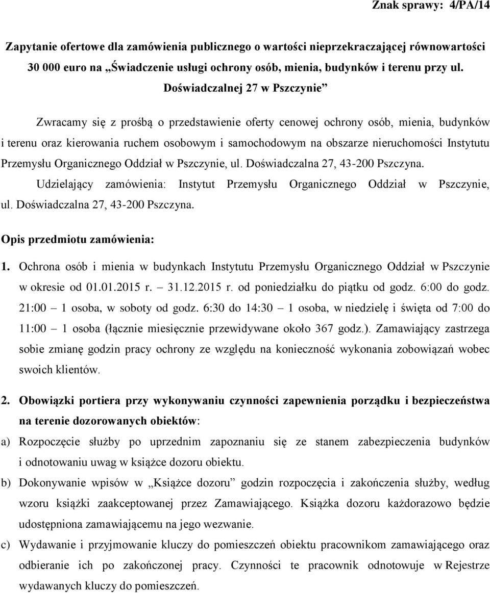 Instytutu Przemysłu Organicznego Oddział w Pszczynie, ul. Doświadczalna 27, 43-200 Pszczyna. Udzielający zamówienia: Instytut Przemysłu Organicznego Oddział w Pszczynie, ul.