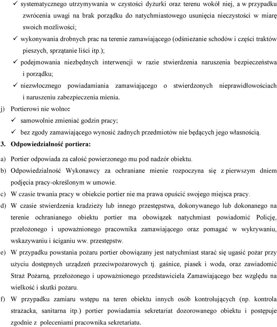 ); podejmowania niezbędnych interwencji w razie stwierdzenia naruszenia bezpieczeństwa i porządku; niezwłocznego powiadamiania zamawiającego o stwierdzonych nieprawidłowościach i naruszeniu